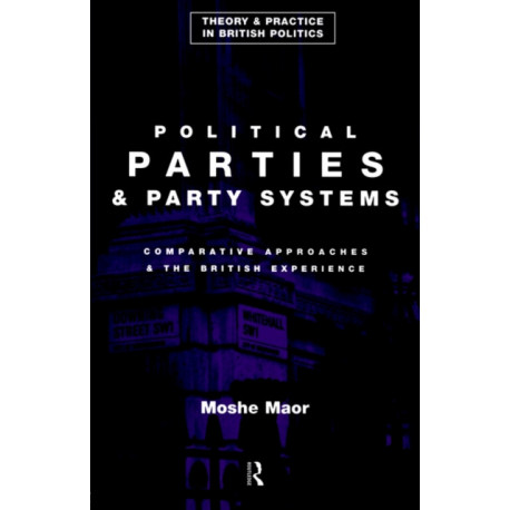 Political Parties and Party Systems: Comparative Approaches and the British Experience