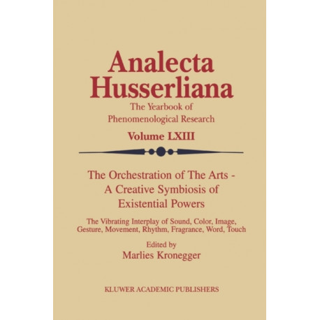 The Orchestration of the Arts — A Creative Symbiosis of Existential Powers: The Vibrating Interplay of Sound, Color, Image, Gesture, Movement, Rhythm, Fragrance, Word, Touch