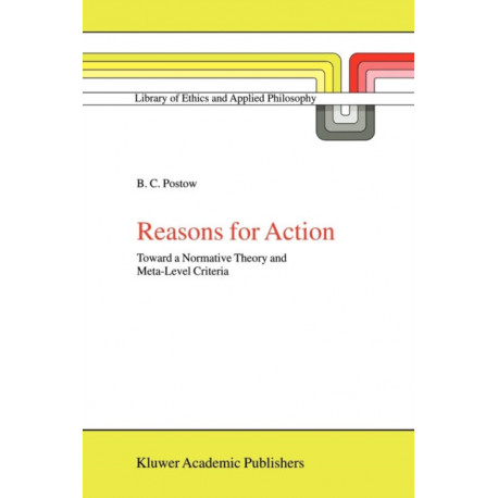 Reasons for Action: Toward a Normative Theory and Meta-Level Criteria