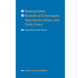 Making Babies: Biomedical Technologies, Reproductive Ethics, and Public Policy