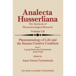 Phenomenology of Life and the Human Creative Condition: Book I Laying Down the Cornerstones of the Field
