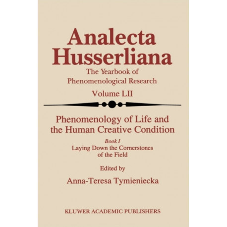 Phenomenology of Life and the Human Creative Condition: Book I Laying Down the Cornerstones of the Field