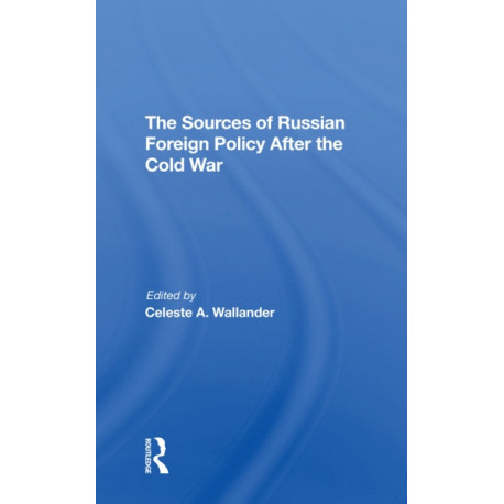 The Sources Of Russian Foreign Policy After The Cold War