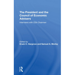 The President And The Council Of Economic Advisors: Interviews With Cea Chairmen