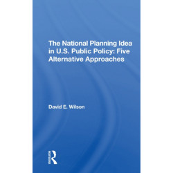 The National Planning Idea In U.s. Public Policy: Five Alternative Approaches