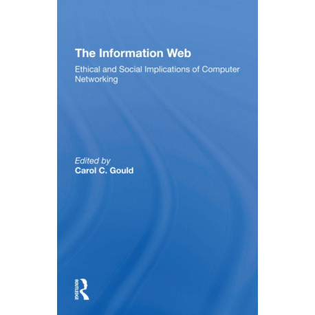The Information Web: Ethical And Social Implications Of Computer Networking