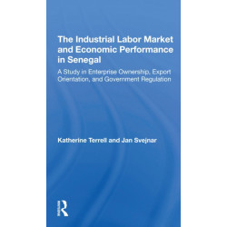 The Industrial Labor Market And Economic Performance In Senegal: A Study In Enterprise Ownership, Export Orientation, And Government Regulations