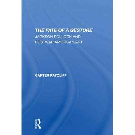 The Fate Of A Gesture: Jackson Pollock And Postwar American Art