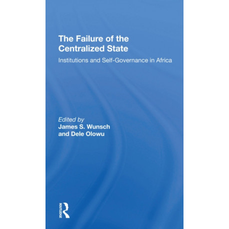 The Failure Of The Centralized State: Institutions And Selfgovernance In Africa