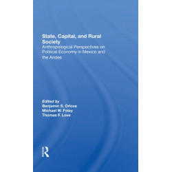 State, Capital, And Rural Society: Anthropological Perspectives On Political Economy In Mexico And The Andes