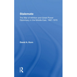 Stalemate: The War Of Attrition And Great Power Diplomacy In The Middle East, 19671970