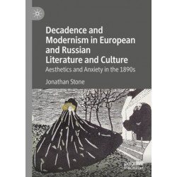 Decadence and Modernism in European and Russian Literature and Culture: Aesthetics and Anxiety in the 1890s