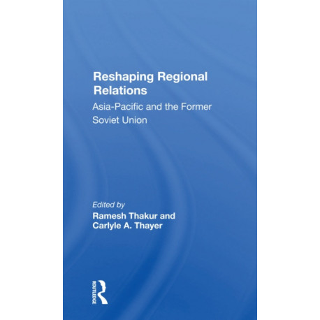 Reshaping Regional Relations: Asiapacific And The Former Soviet Union