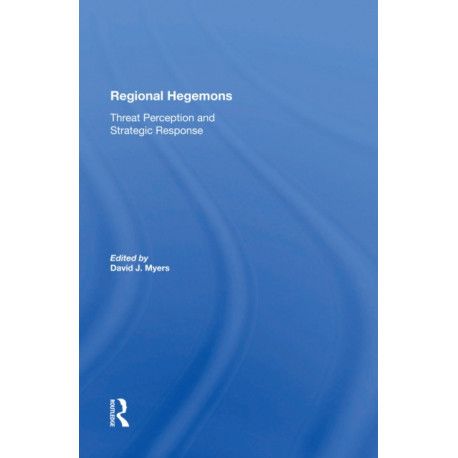 Regional Hegemons: Threat Perception And Strategic Response