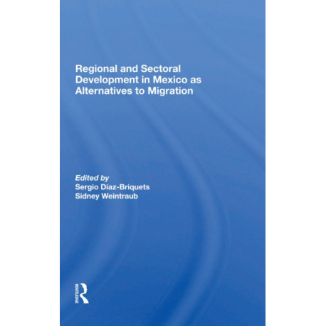 Regional And Sectoral Development In Mexico As Alternatives To Migration