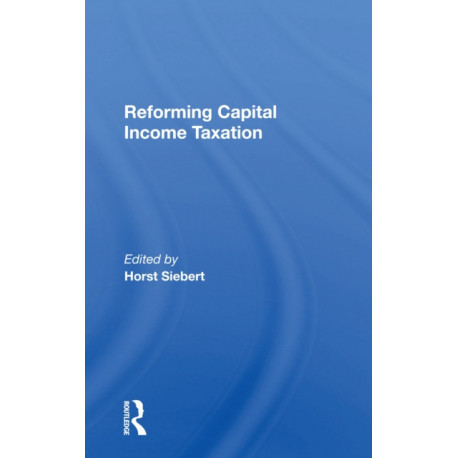 Reforming Capital Income Taxation