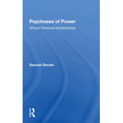 Psychoses Of Power: African Personal Dictatorships