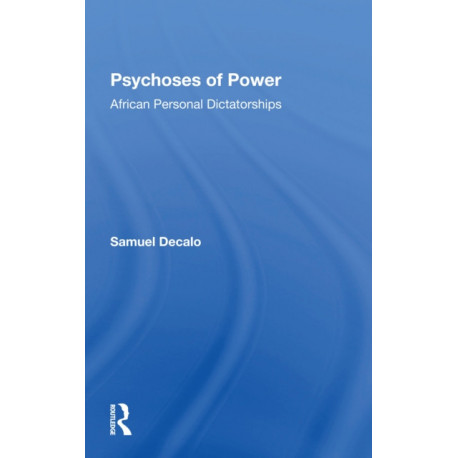 Psychoses Of Power: African Personal Dictatorships