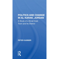 Politics And Change In Al-karak, Jordan: A Study Of A Small Arab Town And Its District