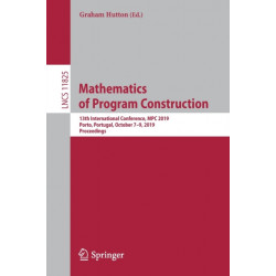 Mathematics of Program Construction: 13th International Conference, MPC 2019, Porto, Portugal, October 7–9, 2019, Proceedings