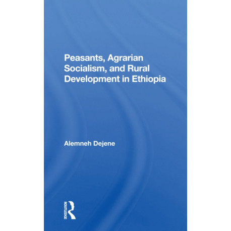 Peasants, Agrarian Socialism, And Rural Development In Ethiopia