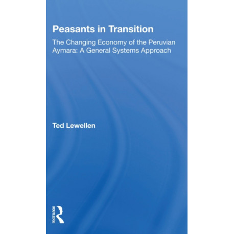 Peasants In Transition: The Changing Economy of the Peruvian Aymara:A General Systems Approach