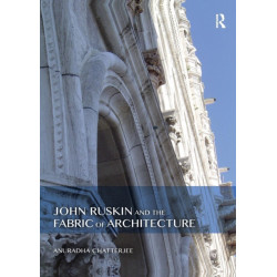 John Ruskin and the Fabric of Architecture
