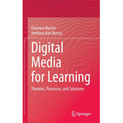 Digital Media for Learning: Theories, Processes, and Solutions