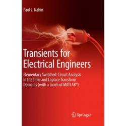 Transients for Electrical Engineers: Elementary Switched-Circuit Analysis in the Time and Laplace Transform Domains (with a touch of MATLAB®)