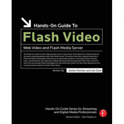 Hands-On Guide to Flash Video: Web Video and Flash Media Server