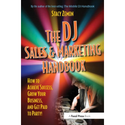The DJ Sales and Marketing Handbook: How to Achieve Success, Grow Your Business, and Get Paid to Party!