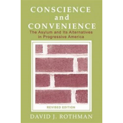 Conscience and Convenience: The Asylum and Its Alternatives in Progressive America