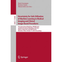Uncertainty for Safe Utilization of Machine Learning in Medical Imaging and Clinical Image-Based Procedures: First International Workshop, UNSURE 2019, and 8th International Workshop, CLIP 2019, Held in Conjunction with MICCAI 2019, Shenzhen, China, Octob