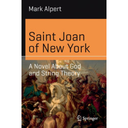 Saint Joan of New York: A Novel About God and String Theory