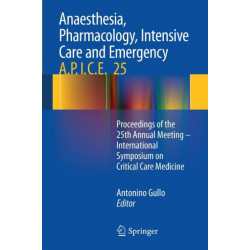 Anaesthesia, Pharmacology, Intensive Care and Emergency A.P.I.C.E.: Proceedings of the 25th Annual Meeting - International Symposium on Critical Care Medicine