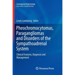 Pheochromocytomas, Paragangliomas and Disorders of the Sympathoadrenal System: Clinical Features, Diagnosis and Management