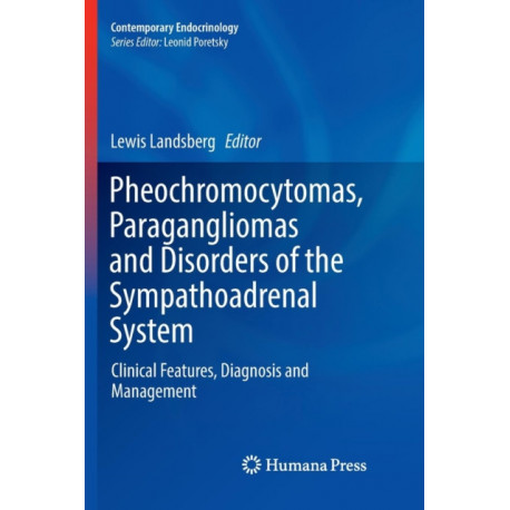 Pheochromocytomas, Paragangliomas and Disorders of the Sympathoadrenal System: Clinical Features, Diagnosis and Management