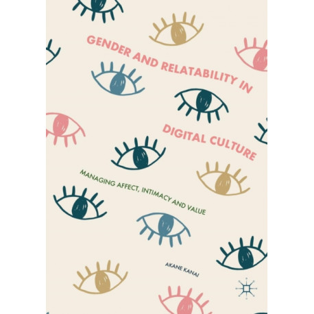 Gender and Relatability in Digital Culture: Managing Affect, Intimacy and Value