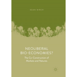 Neoliberal Bio-Economies?: The Co-Construction of Markets and Natures