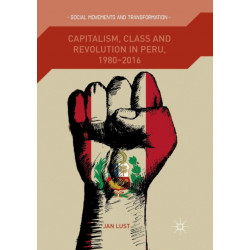 Capitalism, Class and Revolution in Peru, 1980-2016