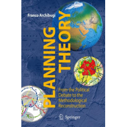 Planning Theory: From the Political Debate to the Methodological Reconstruction