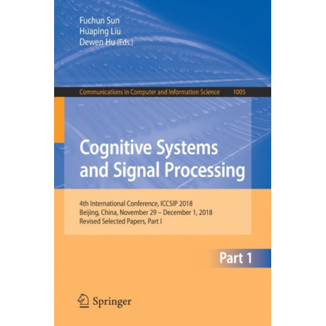 Cognitive Systems and Signal Processing: 4th International Conference, ICCSIP 2018, Beijing, China, November 29 - December 1, 2018, Revised Selected Papers, Part I