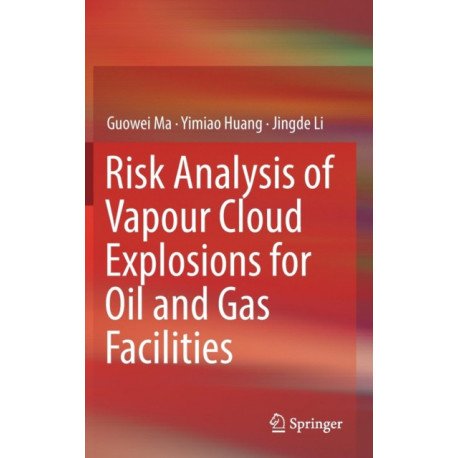Risk Analysis of Vapour Cloud Explosions for Oil and Gas Facilities