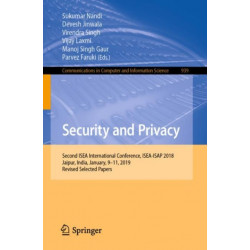 Security and Privacy: Second ISEA International Conference, ISEA-ISAP 2018, Jaipur, India, January, 9–11, 2019, Revised Selected Papers
