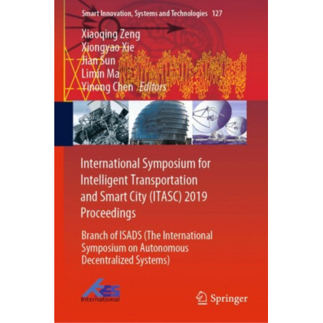 International Symposium for Intelligent Transportation and Smart City (ITASC) 2019 Proceedings: Branch of ISADS (The International Symposium on Autonomous Decentralized Systems)