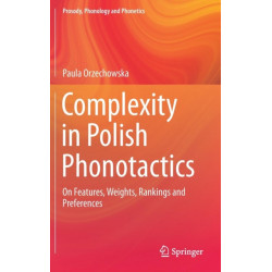 Complexity in Polish Phonotactics: On Features, Weights, Rankings and Preferences