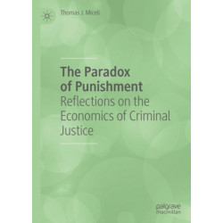The Paradox of Punishment: Reflections on the Economics of Criminal Justice