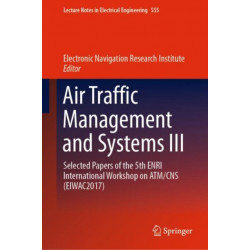 Air Traffic Management and Systems III: Selected Papers of the 5th ENRI International Workshop on ATM/CNS (EIWAC2017)