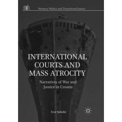 International Courts and Mass Atrocity: Narratives of War and Justice in Croatia