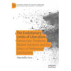 The Evolutionary Limits of Liberalism: Democratic Problems, Market Solutions and the Ethics of Preference  Satisfaction